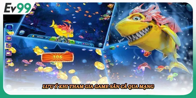 Lưu ý khi tham gia game săn cá qua mạng