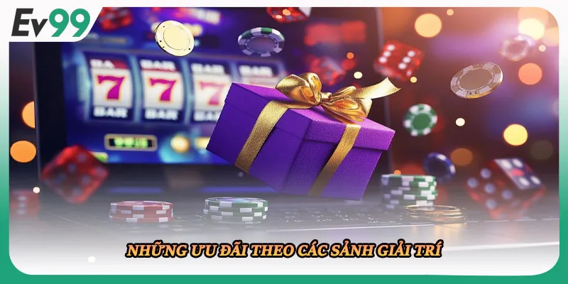 Những ưu đãi theo các sảnh giải trí